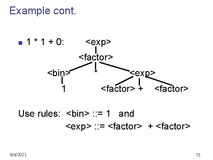 Example cont. n 1 * 1 + 0: <exp> <factor> <bin> 1 * <exp>