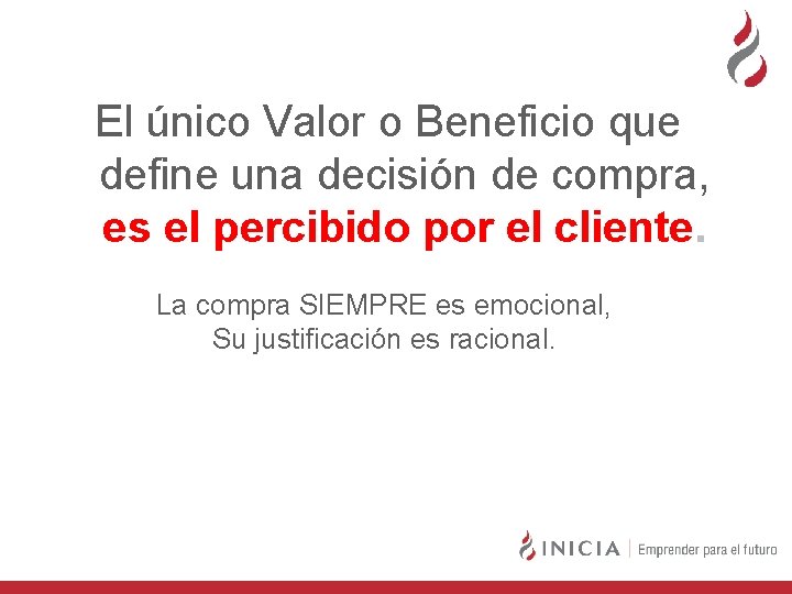 El único Valor o Beneficio que define una decisión de compra, es el percibido