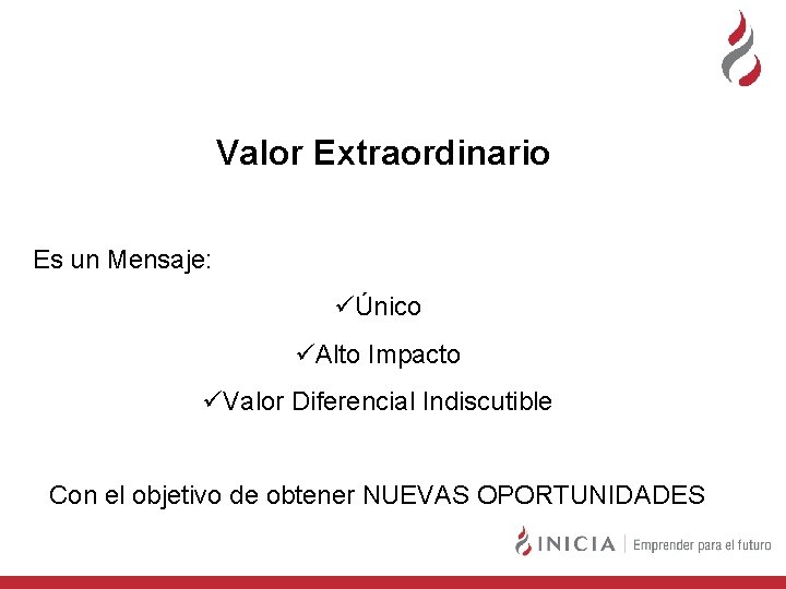 Valor Extraordinario Es un Mensaje: üÚnico üAlto Impacto üValor Diferencial Indiscutible Con el objetivo