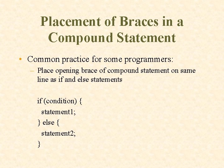 Placement of Braces in a Compound Statement • Common practice for some programmers: –