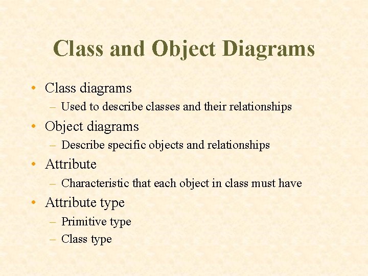 Class and Object Diagrams • Class diagrams – Used to describe classes and their