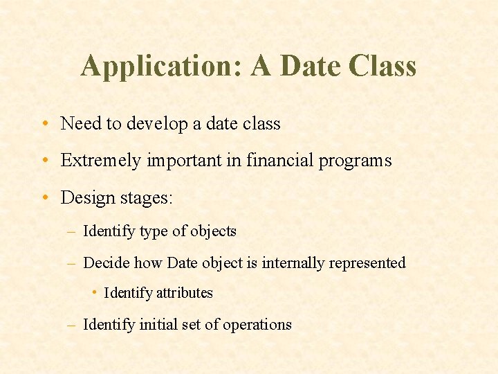 Application: A Date Class • Need to develop a date class • Extremely important