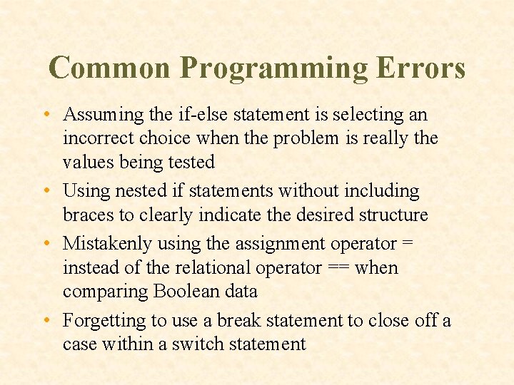 Common Programming Errors • Assuming the if-else statement is selecting an incorrect choice when