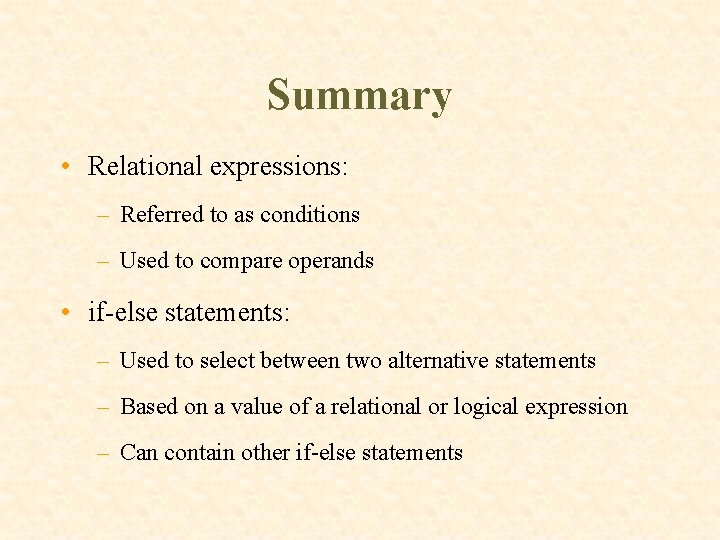 Summary • Relational expressions: – Referred to as conditions – Used to compare operands