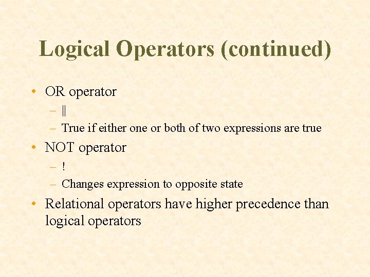 Logical Operators (continued) • OR operator – || – True if either one or