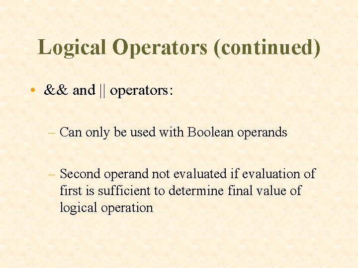 Logical Operators (continued) • && and || operators: – Can only be used with