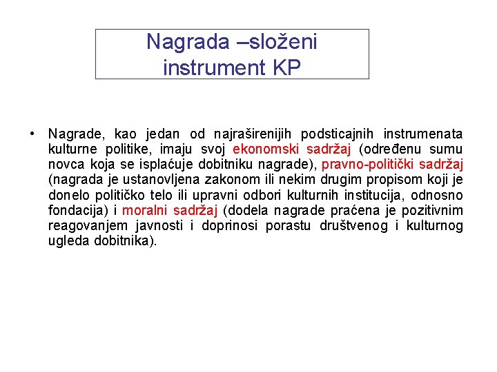 Nagrada –složeni instrument KP • Nagrade, kao jedan od najraširenijih podsticajnih instrumenata kulturne politike,