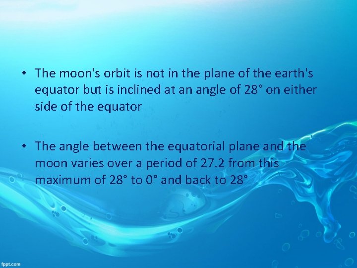  • The moon's orbit is not in the plane of the earth's equator