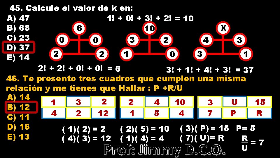 45. Calcule el valor de k en: A) 47 1! + 0! + 3!