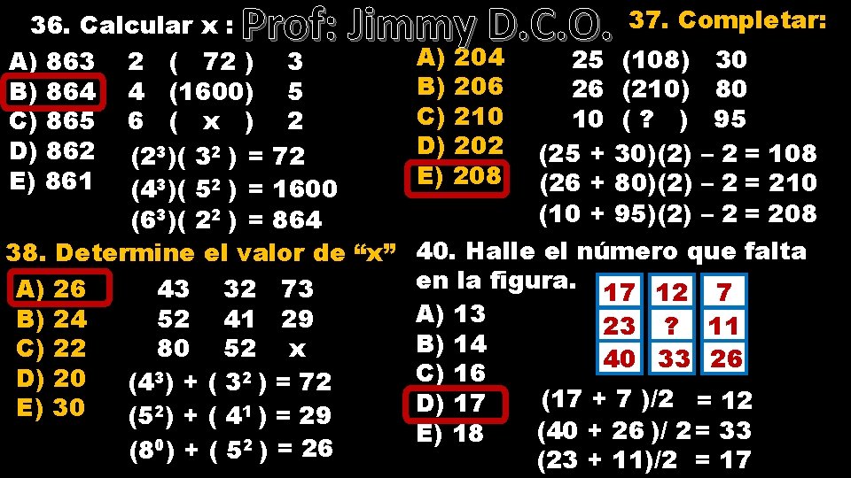 Prof: Jimmy D. C. O. 37. Completar: 36. Calcular x : A) 204 25