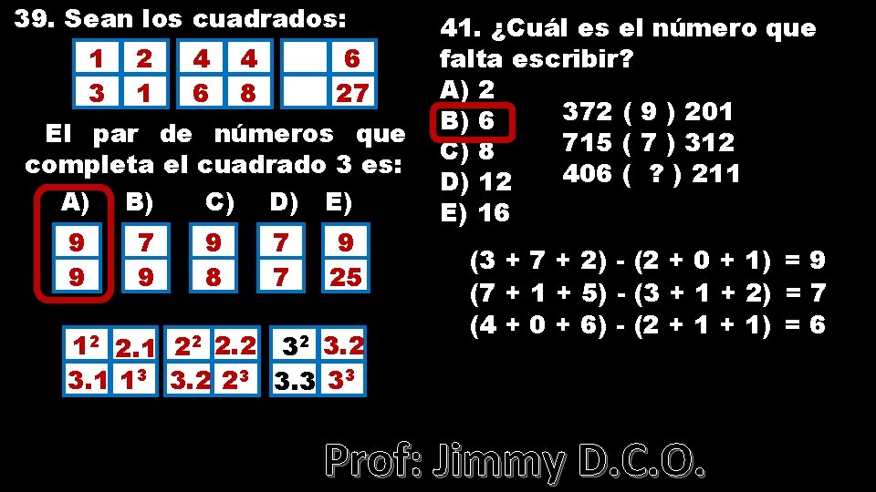 39. Sean los cuadrados: 1 3 2 1 4 6 4 8 6 27