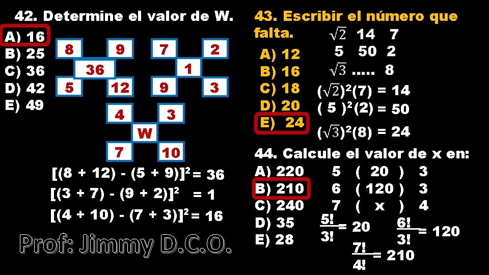 42. Determine el valor de W. A) 16 9 7 2 B) 25 8