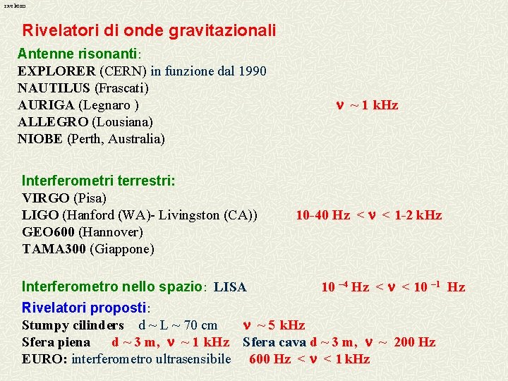 rivelatori Rivelatori di onde gravitazionali Antenne risonanti: EXPLORER (CERN) in funzione dal 1990 NAUTILUS