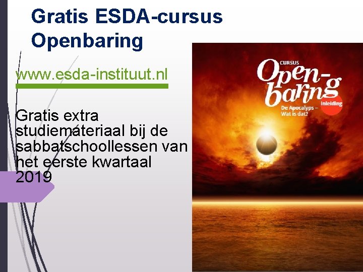 Gratis ESDA-cursus Openbaring www. esda-instituut. nl Gratis extra studiemateriaal bij de sabbatschoollessen van het