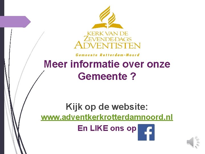 Meer informatie over onze Gemeente ? Kijk op de website: www. adventkerkrotterdamnoord. nl En