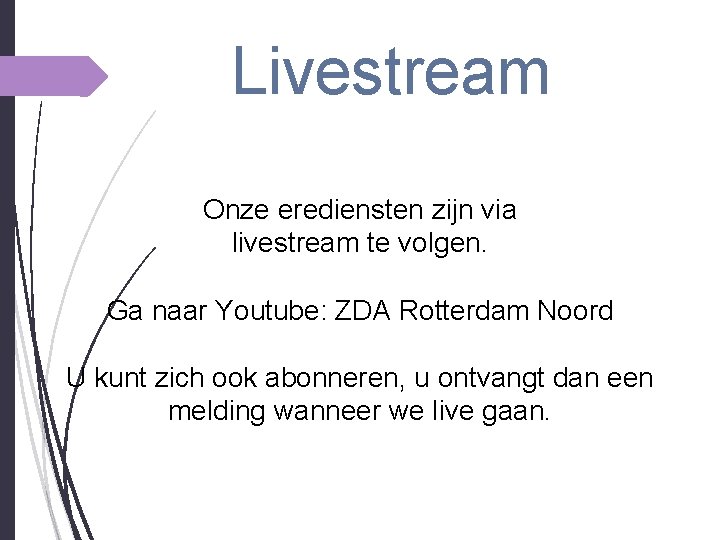 Livestream Onze erediensten zijn via livestream te volgen. Ga naar Youtube: ZDA Rotterdam Noord