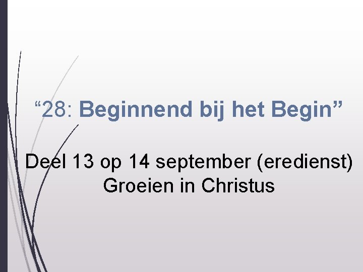 “ 28: Beginnend bij het Begin” Deel 13 op 14 september (eredienst) Groeien in