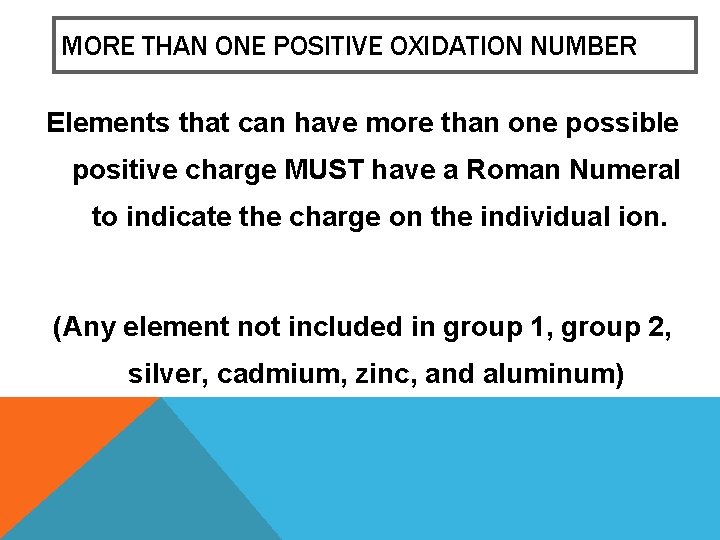 MORE THAN ONE POSITIVE OXIDATION NUMBER Elements that can have more than one possible MORE THAN ONE POSITIVE OXIDATION NUMBER Elements that can have more than one possible