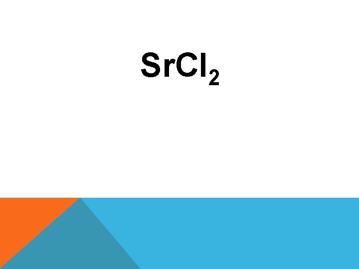Sr. Cl 2 Sr. Cl 2