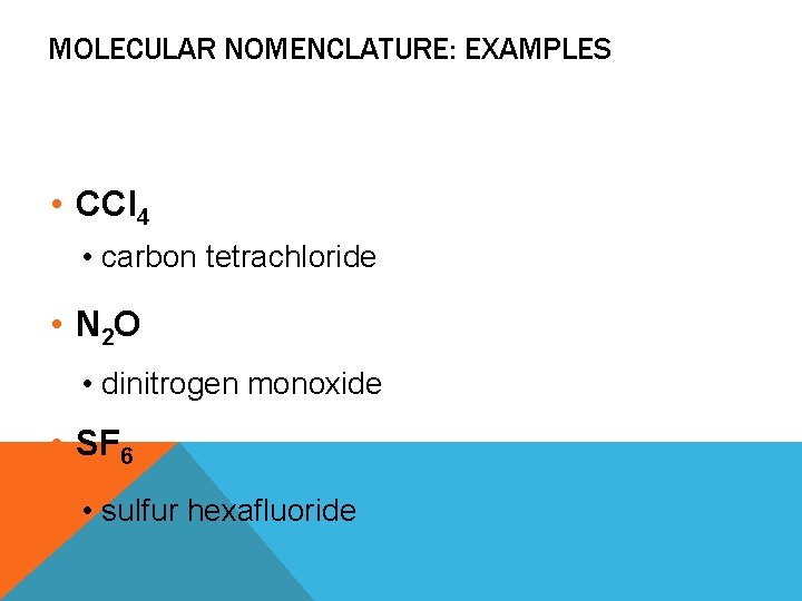 MOLECULAR NOMENCLATURE: EXAMPLES • CCl 4 • carbon tetrachloride • N 2 O • MOLECULAR NOMENCLATURE: EXAMPLES • CCl 4 • carbon tetrachloride • N 2 O •