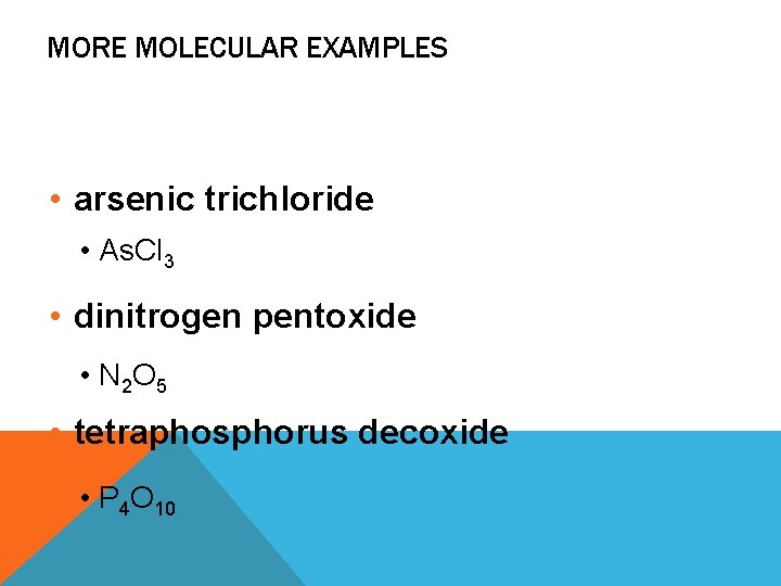 MORE MOLECULAR EXAMPLES • arsenic trichloride • As. Cl 3 • dinitrogen pentoxide • MORE MOLECULAR EXAMPLES • arsenic trichloride • As. Cl 3 • dinitrogen pentoxide •