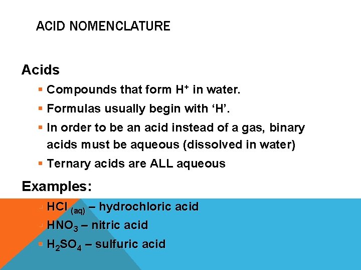 ACID NOMENCLATURE Acids § Compounds that form H+ in water. § Formulas usually begin ACID NOMENCLATURE Acids § Compounds that form H+ in water. § Formulas usually begin