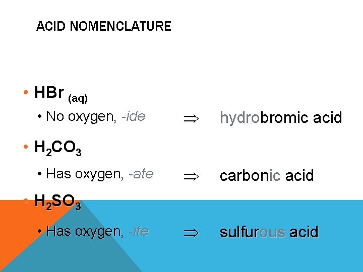 ACID NOMENCLATURE • HBr (aq) • No oxygen, -ide hydrobromic acid carbonic acid sulfurous ACID NOMENCLATURE • HBr (aq) • No oxygen, -ide hydrobromic acid carbonic acid sulfurous