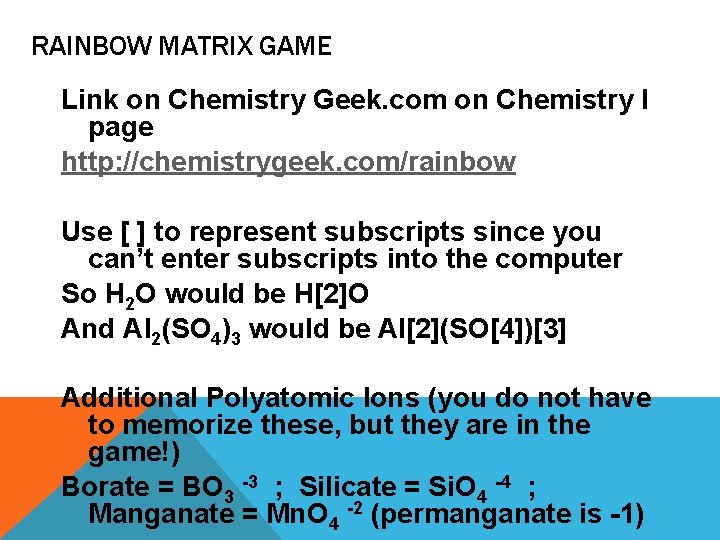RAINBOW MATRIX GAME Link on Chemistry Geek. com on Chemistry I page http: //chemistrygeek. RAINBOW MATRIX GAME Link on Chemistry Geek. com on Chemistry I page http: //chemistrygeek.