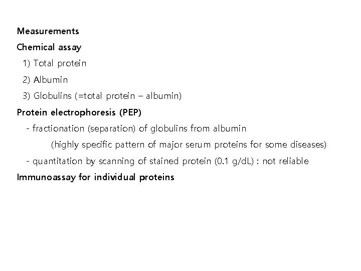 Measurements Chemical assay 1) Total protein 2) Albumin 3) Globulins (=total protein – albumin)
