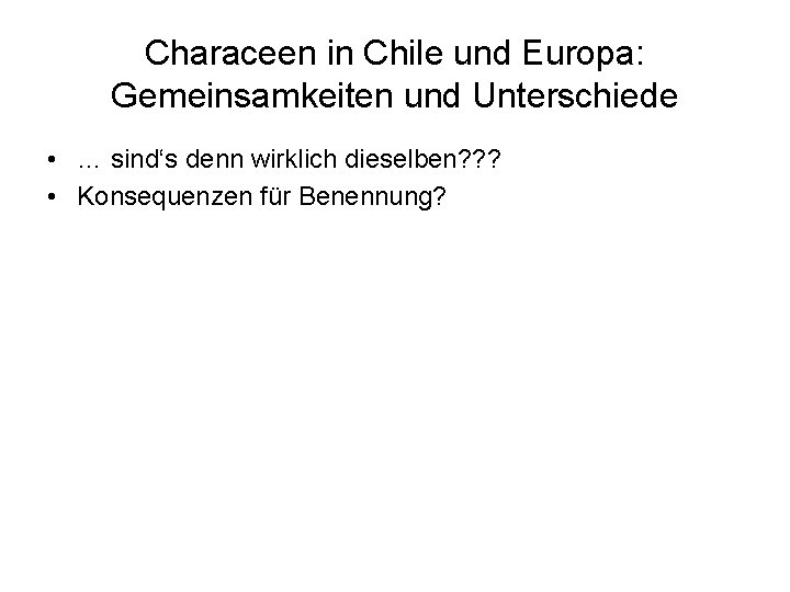 Characeen in Chile und Europa: Gemeinsamkeiten und Unterschiede • … sind‘s denn wirklich dieselben?