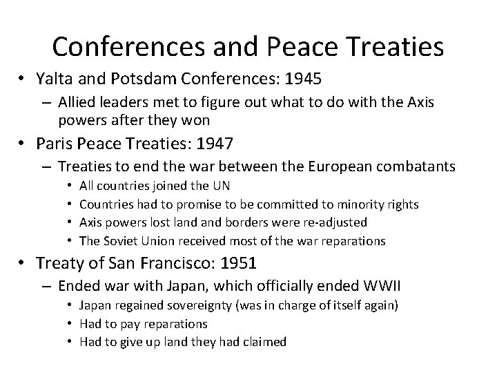 Conferences and Peace Treaties • Yalta and Potsdam Conferences: 1945 – Allied leaders met