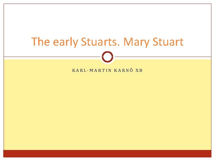 The early Stuarts. Mary Stuart KARL-MARTIN KARNÖ XB 