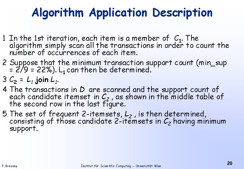 Algorithm Application Description 1 In the 1 st iteration, each item is a member Algorithm Application Description 1 In the 1 st iteration, each item is a member