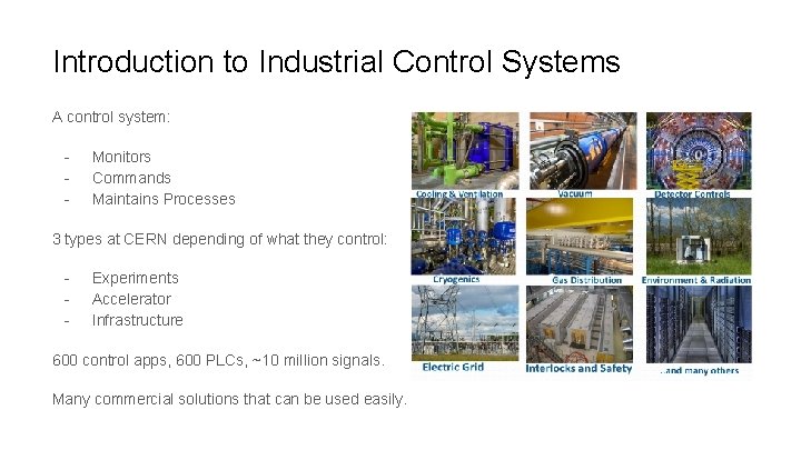 Introduction to Industrial Control Systems A control system: - Monitors Commands Maintains Processes 3