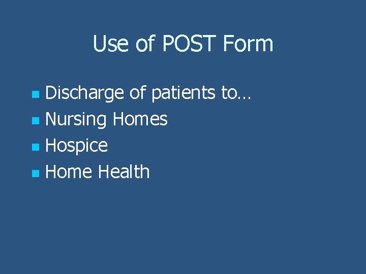 Use of POST Form Discharge of patients to… n Nursing Homes n Hospice n