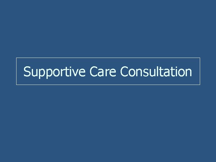 Supportive Care Consultation 