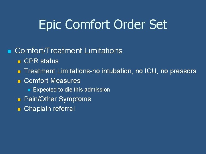 Epic Comfort Order Set n Comfort/Treatment Limitations n n n CPR status Treatment Limitations-no