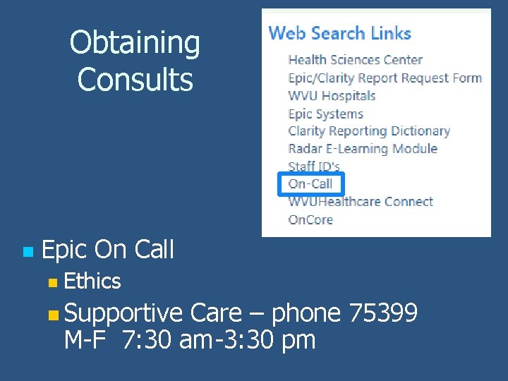 Obtaining Consults n Epic On Call n Ethics n Supportive Care – phone 75399