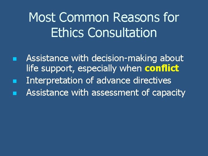 Most Common Reasons for Ethics Consultation n Assistance with decision-making about life support, especially