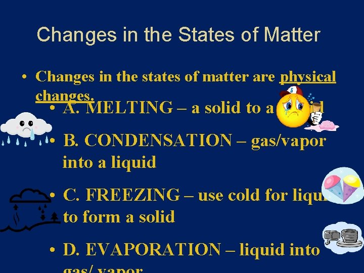 Changes in the States of Matter • Changes in the states of matter are