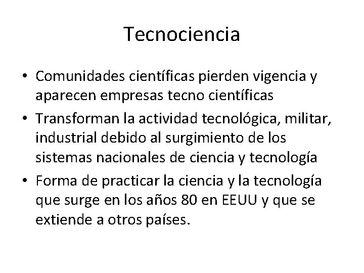 Tecnociencia • Comunidades científicas pierden vigencia y aparecen empresas tecno científicas • Transforman la