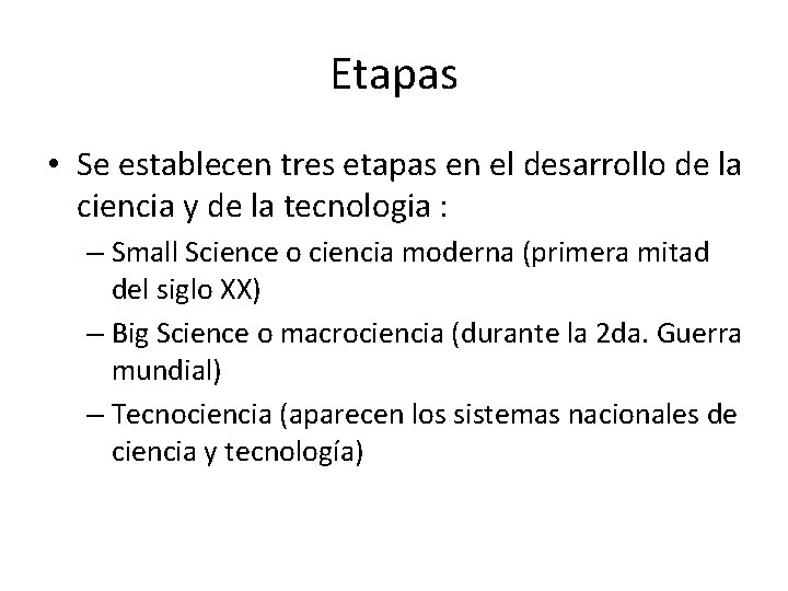 Etapas • Se establecen tres etapas en el desarrollo de la ciencia y de