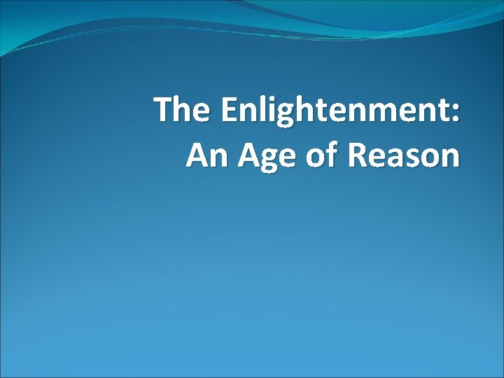 The Enlightenment: An Age of Reason 