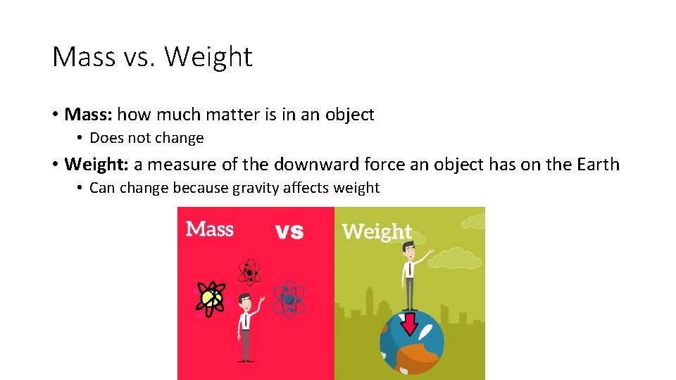 Mass vs. Weight • Mass: how much matter is in an object • Does Mass vs. Weight • Mass: how much matter is in an object • Does