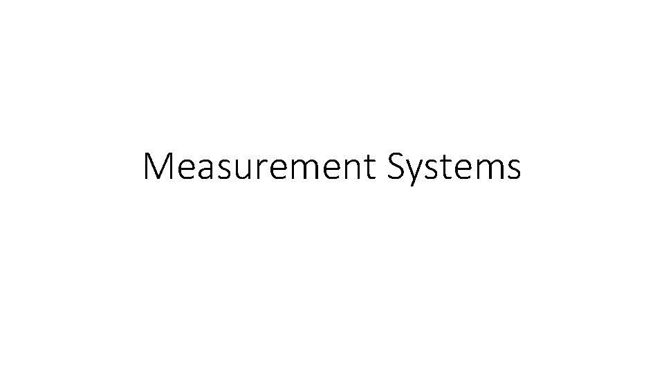 Measurement Systems Measurement Systems