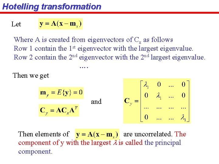 Hotelling transformation Let Where A is created from eigenvectors of Cx as follows Row