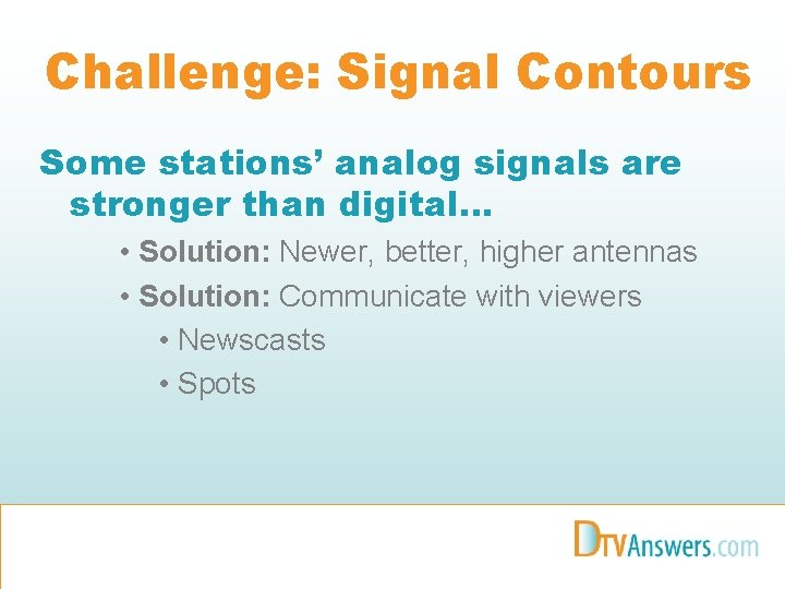 Challenge: Signal Contours Some stations’ analog signals are stronger than digital… • Solution: Newer,