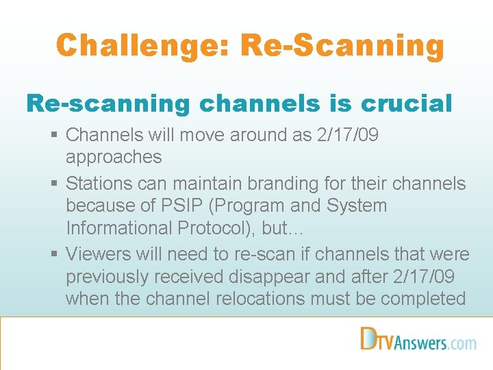 Challenge: Re-Scanning Re-scanning channels is crucial § Channels will move around as 2/17/09 approaches