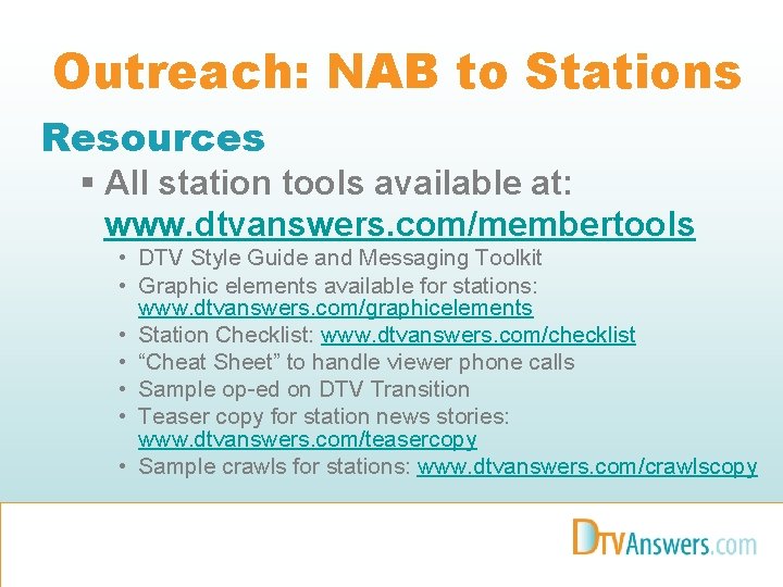 Outreach: NAB to Stations Resources § All station tools available at: www. dtvanswers. com/membertools