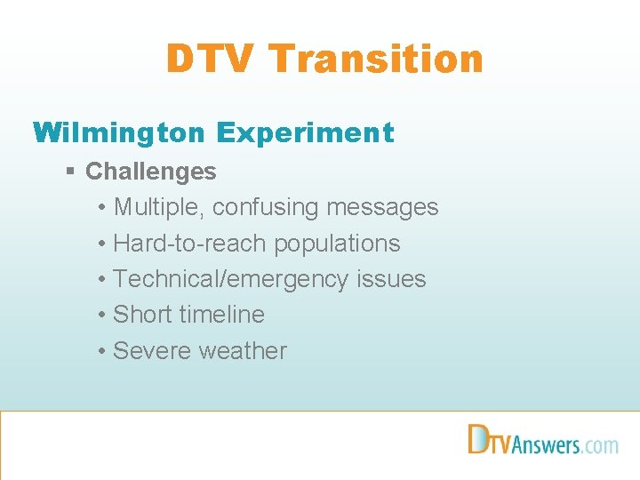 DTV Transition Wilmington Experiment § Challenges • Multiple, confusing messages • Hard-to-reach populations •